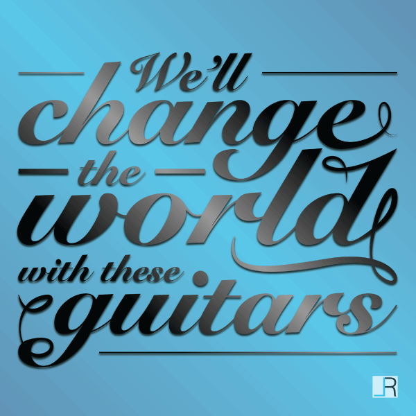 Typographic Composition of The Legacy by Black Veil Brides. Lyrics: We'll Change The World With These Guitars.